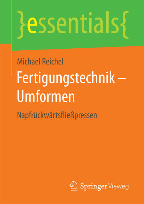 Book cover of Fertigungstechnik – Umformen: Napfrückwärtsfließpressen (1. Aufl. 2017) (essentials)