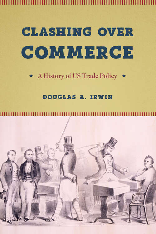 Book cover of Clashing over Commerce: A History of US Trade Policy (Markets and Governments in Economic History)