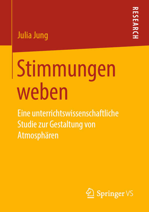 Book cover of Stimmungen weben: Eine unterrichtswissenschaftliche Studie zur Gestaltung von Atmosphären (1. Aufl. 2020)
