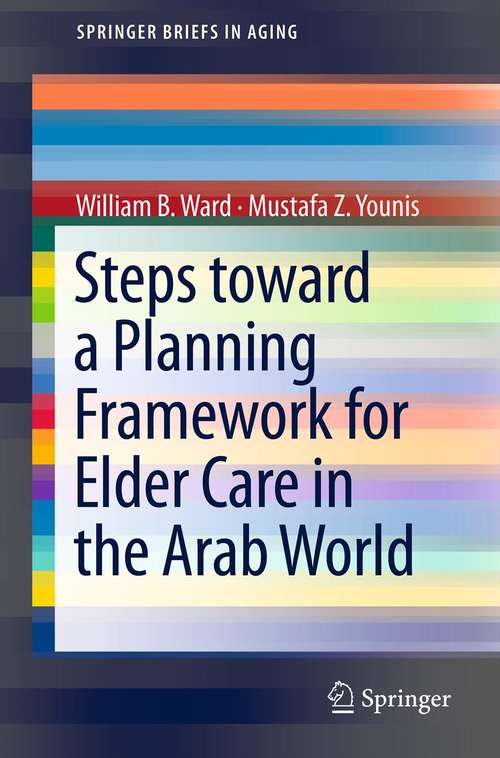 Book cover of Steps Toward a Planning Framework for Elder Care in the Arab World (2013) (SpringerBriefs in Aging)