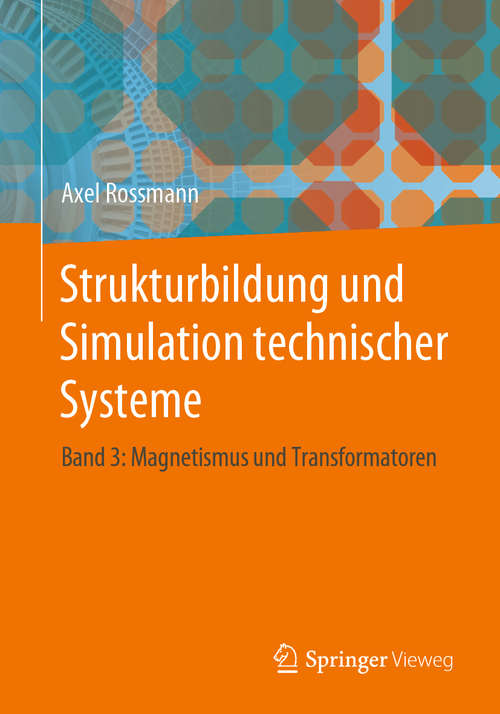 Book cover of Strukturbildung und Simulation technischer Systeme: Band 3: Magnetismus und Transformatoren (1. Aufl. 2020)