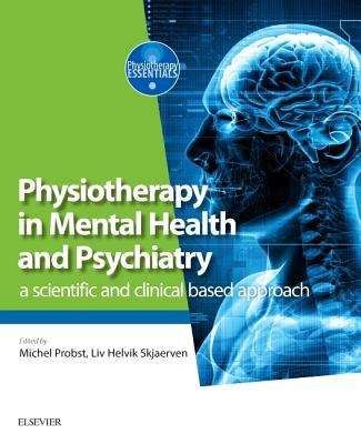 Book cover of Physiotherapy In Mental Health And Psychiatry: A Scientific And Clinical Based Approach (PDF)