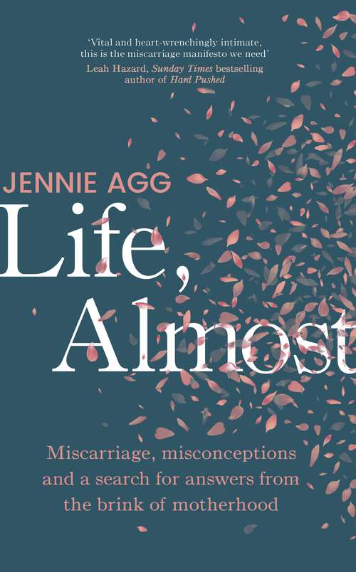 Book cover of Life, Almost: Miscarriage, misconceptions and a search for answers from the brink of motherhood