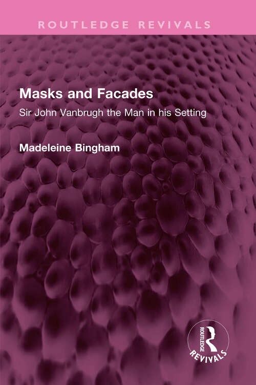 Book cover of Masks and Facades: Sir John Vanbrugh the Man in his Setting (Routledge Revivals)