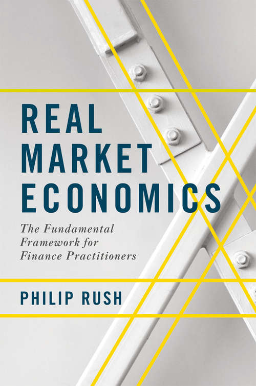 Book cover of Real Market Economics: The Fundamental Framework for Finance Practitioners