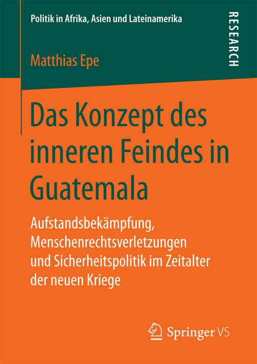 Book cover of Das Konzept des inneren Feindes in Guatemala: Aufstandsbekämpfung, Menschenrechtsverletzungen und Sicherheitspolitik im Zeitalter der neuen Kriege (Politik in Afrika, Asien und Lateinamerika)