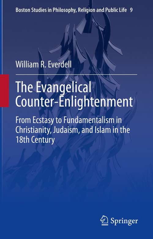 Book cover of The Evangelical Counter-Enlightenment: From Ecstasy to Fundamentalism in Christianity, Judaism, and Islam in the 18th Century (1st ed. 2021) (Boston Studies in Philosophy, Religion and Public Life #9)