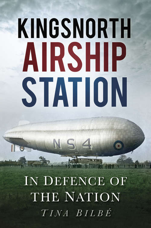 Book cover of Kingsnorth Airship Station: In Defence of the Nation