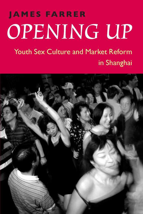 Book cover of Opening Up: Youth Sex Culture and Market Reform in Shanghai
