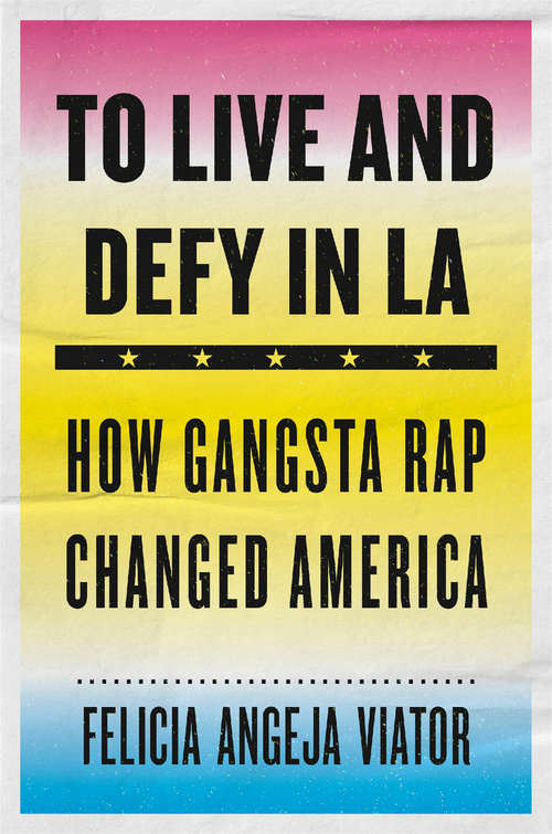 Book cover of To Live and Defy in LA: How Gangsta Rap Changed America