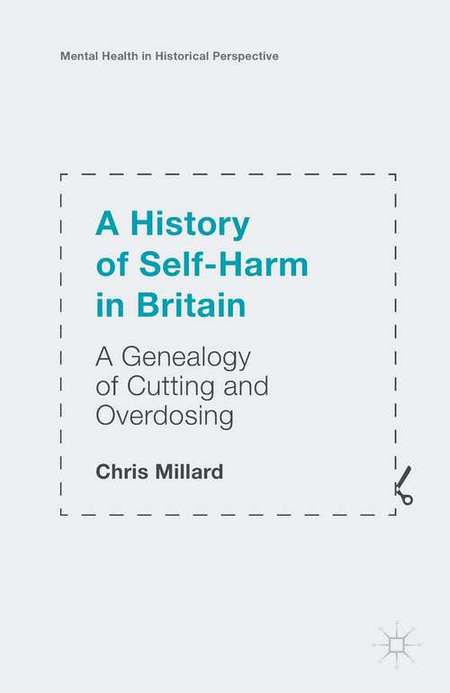 Book cover of A History of Self-Harm in Britain: A Genealogy of Cutting and Overdosing (1st ed. 2015) (Mental Health in Historical Perspective)