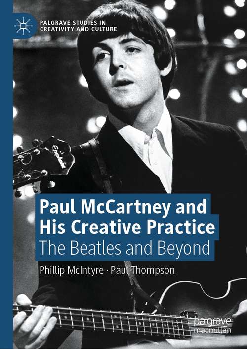 Book cover of Paul McCartney and His Creative Practice: The Beatles and Beyond (1st ed. 2021) (Palgrave Studies in Creativity and Culture)