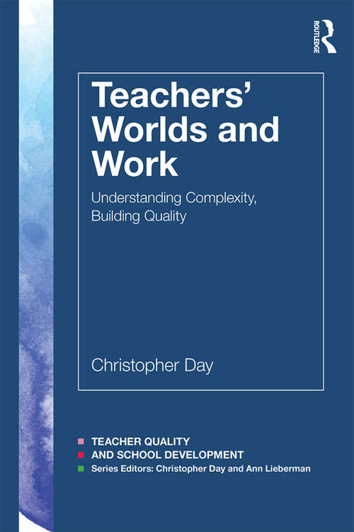 Book cover of Teachers’ Worlds and Work: Understanding Complexity, Building Quality (Teacher Quality and School Development)