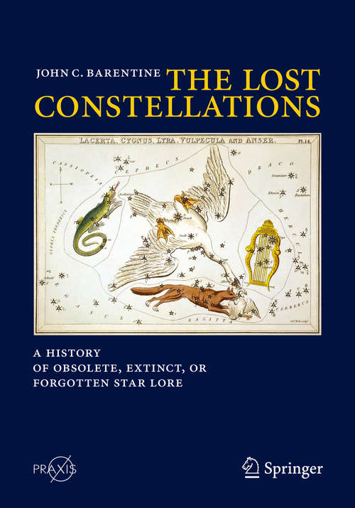 Book cover of The Lost Constellations: A History of Obsolete, Extinct, or Forgotten Star Lore (1st ed. 2016) (Springer Praxis Books)