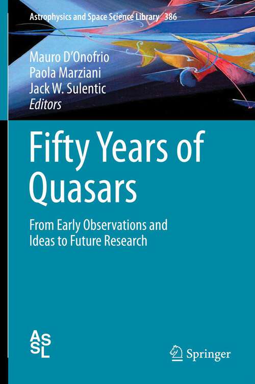 Book cover of Fifty Years of Quasars: From Early Observations and Ideas to Future Research (2012) (Astrophysics and Space Science Library #386)