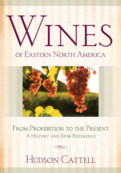 Book cover of Wines of Eastern North America: From Prohibition to the Present—A History and Desk Reference