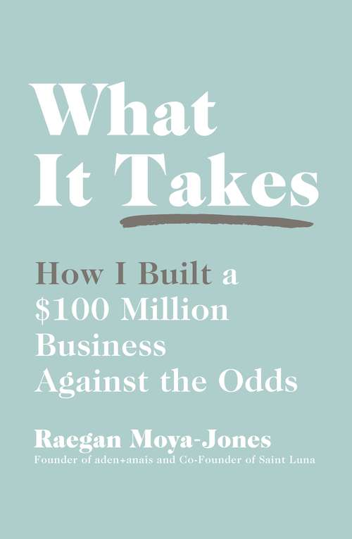 Book cover of What It Takes: How I Built a $100 Million Business Against the Odds