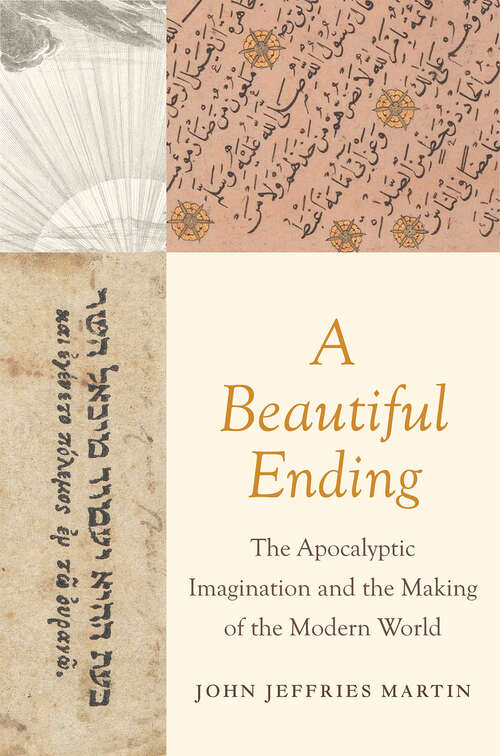 Book cover of A Beautiful Ending: The Apocalyptic Imagination and the Making of the Modern World