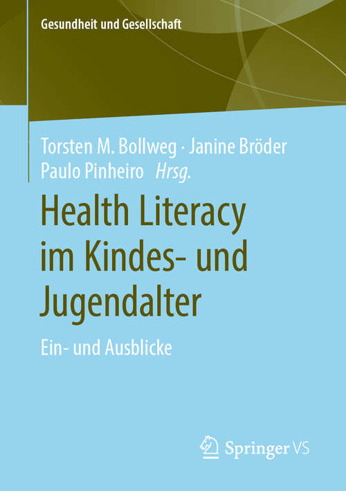 Book cover of Health Literacy im Kindes- und Jugendalter: Ein- und Ausblicke (1. Aufl. 2020) (Gesundheit und Gesellschaft)