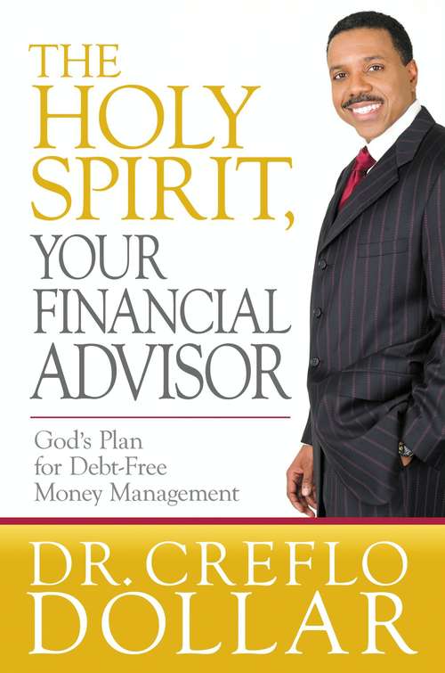 Book cover of The Holy Spirit, Your Financial Advisor: God's Plan for Debt-Free Money Management