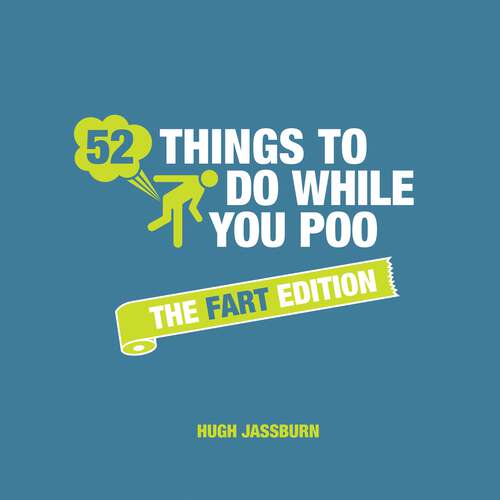 Book cover of 52 Things to Do While You Poo: The Fart Edition