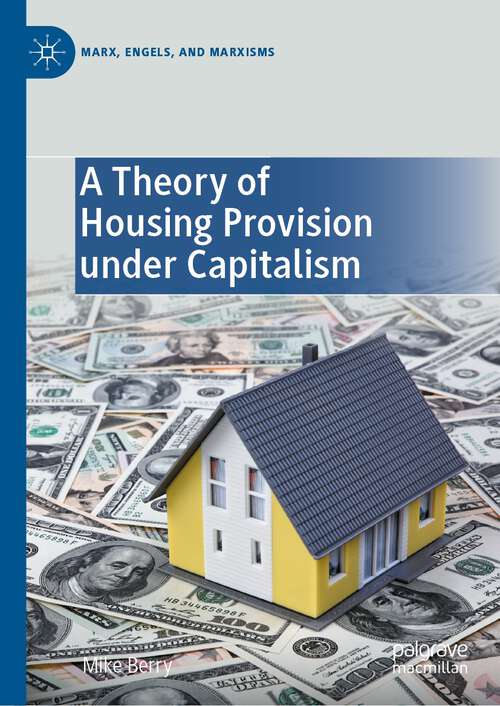 Book cover of A Theory of Housing Provision under Capitalism (1st ed. 2023) (Marx, Engels, and Marxisms)