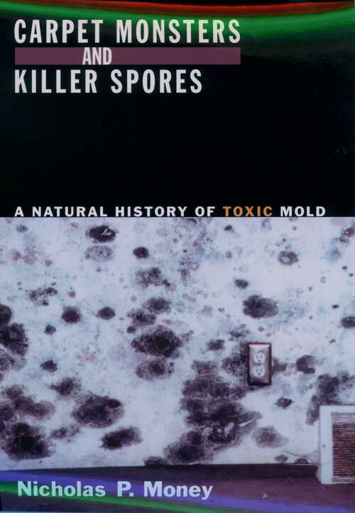 Book cover of Carpet Monsters and Killer Spores: A Natural History of Toxic Mold