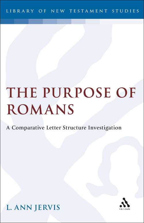 Book cover of The Purpose of Romans: A Comparative Letter Structure Investigation (The Library of New Testament Studies #55)