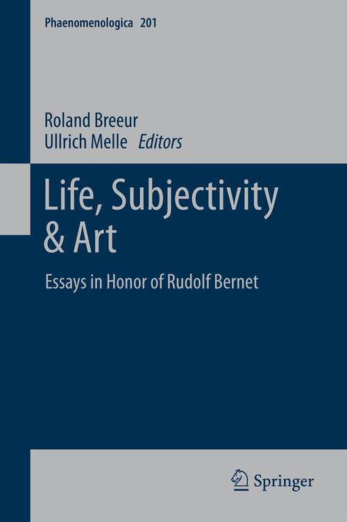 Book cover of Life, Subjectivity & Art: Essays in Honor of Rudolf Bernet (2012) (Phaenomenologica #201)
