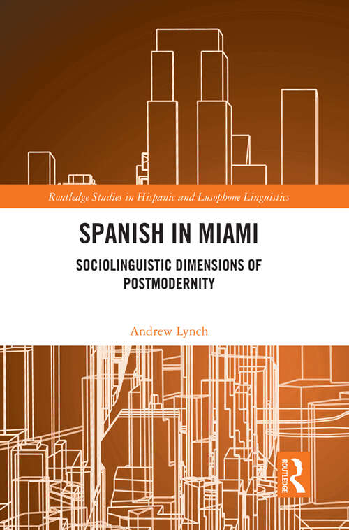 Book cover of Spanish in Miami: Sociolinguistic Dimensions of Postmodernity (Routledge Studies in Hispanic and Lusophone Linguistics)