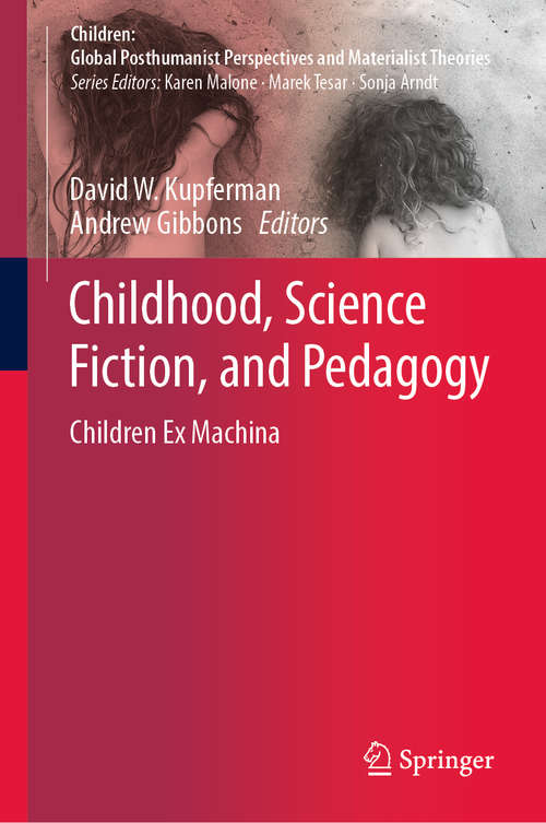 Book cover of Childhood, Science Fiction, and Pedagogy: Children Ex Machina (1st ed. 2019) (Children: Global Posthumanist Perspectives and Materialist Theories)