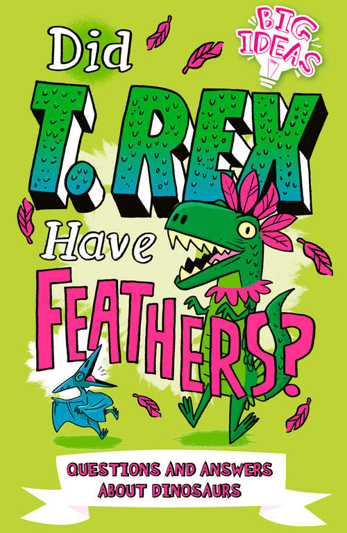 Book cover of Did T. Rex Have Feathers?: Questions and Answers About Dinosaurs (Big Ideas!)