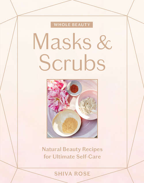 Book cover of Whole Beauty: Natural Beauty Recipes for Ultimate Self-Care (Whole Beauty)