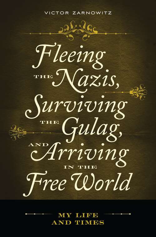 Book cover of Fleeing the Nazis, Surviving the Gulag, and Arriving in the Free World: My Life and Times (Non-ser.)