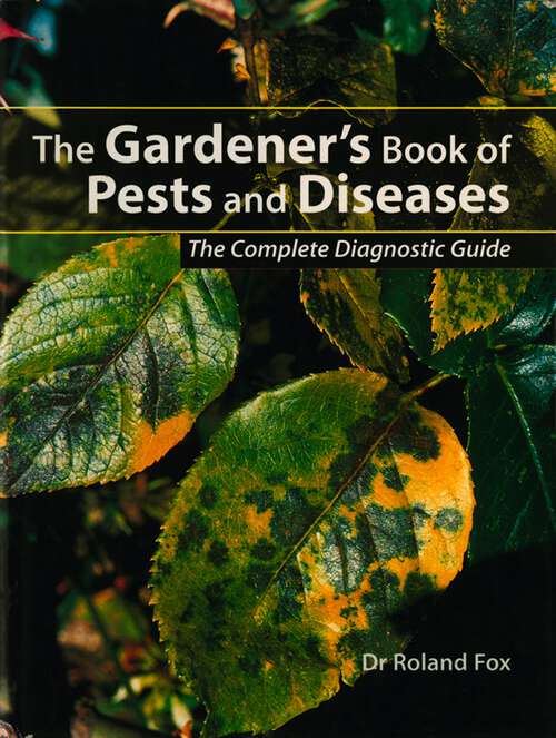 Book cover of The Gardener's Book of Pests and Diseases: The Complete Diagnostic Guide
