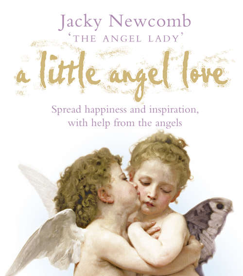 Book cover of A Little Angel Love: Spread Happiness And Inspiration, With Help From The Angels (ePub edition)