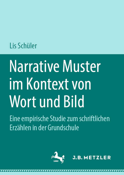 Book cover of Narrative Muster im Kontext von Wort und Bild: Eine empirische Studie zum schriftlichen Erzählen in der Grundschule (1. Aufl. 2019)