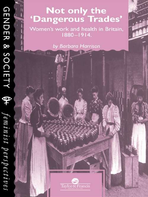 Book cover of Not Only The Dangerous Trades: Women's Work And Health In Britain 1880-1914 (Gender And Society Ser.)