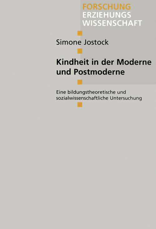 Book cover of Kindheit in der Moderne und Postmoderne: Eine bildungstheoretische und sozialwissenschaftliche Untersuchung (1999) (Forschung Erziehungswissenschaft #46)