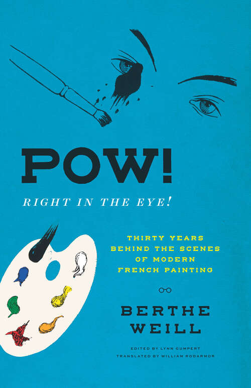 Book cover of Pow! Right in the Eye!: Thirty Years behind the Scenes of Modern French Painting (Abakanowicz Arts and Culture Collection)