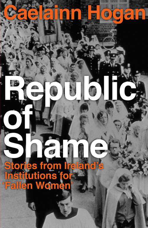 Book cover of Republic of Shame: Stories from Ireland's Institutions for 'Fallen Women'