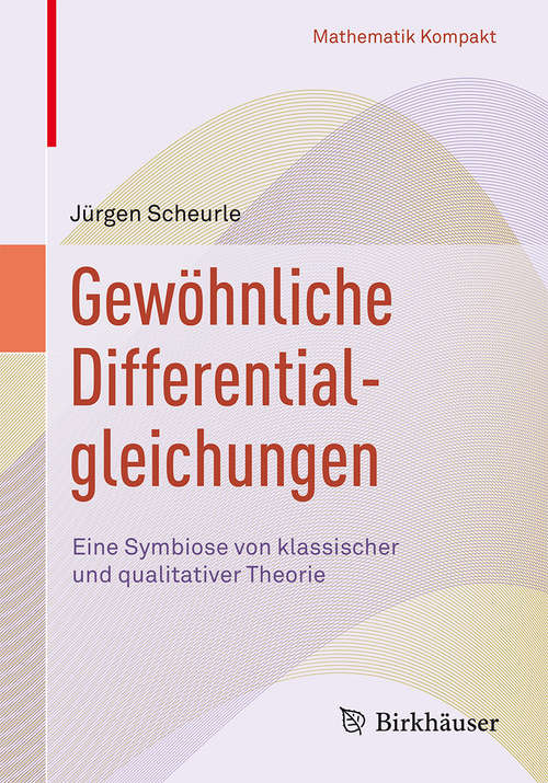 Book cover of Gewöhnliche Differentialgleichungen: Eine Symbiose von klassischer und qualitativer Theorie (Mathematik Kompakt)