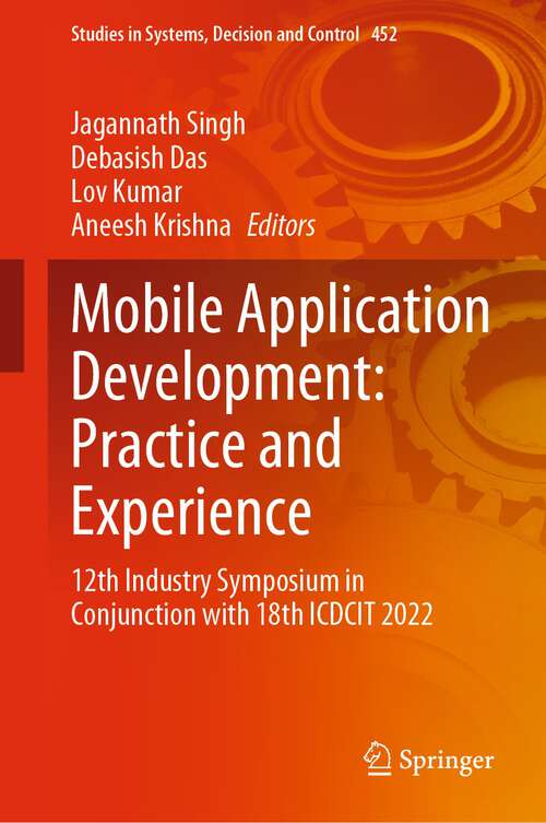 Book cover of Mobile Application Development: 12th Industry Symposium in Conjunction with 18th ICDCIT 2022 (1st ed. 2023) (Studies in Systems, Decision and Control #452)