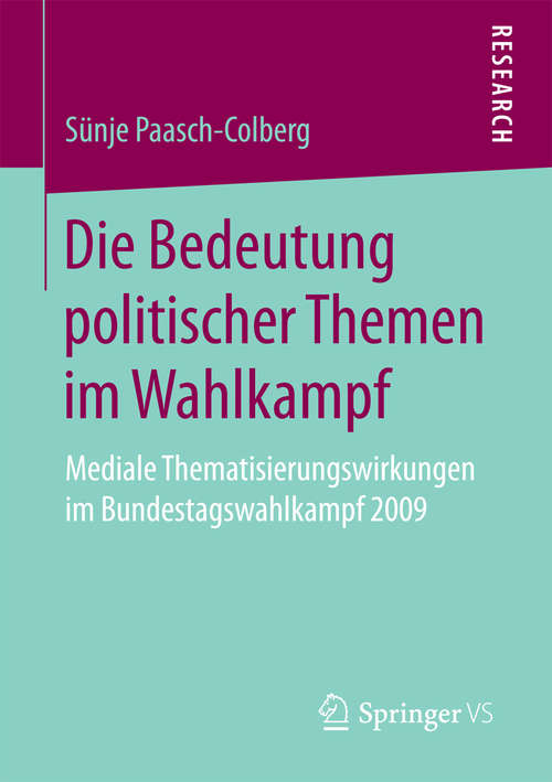 Book cover of Die Bedeutung politischer Themen im Wahlkampf: Mediale Thematisierungswirkungen im Bundestagswahlkampf 2009