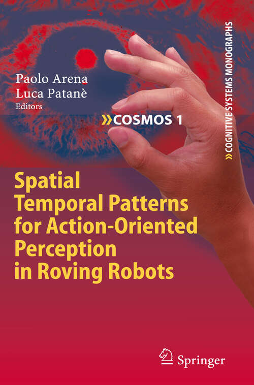 Book cover of Spatial Temporal Patterns for Action-Oriented Perception in Roving Robots (2009) (Cognitive Systems Monographs #1)