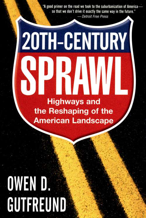 Book cover of Twentieth-Century Sprawl: Highways and the Reshaping of the American Landscape