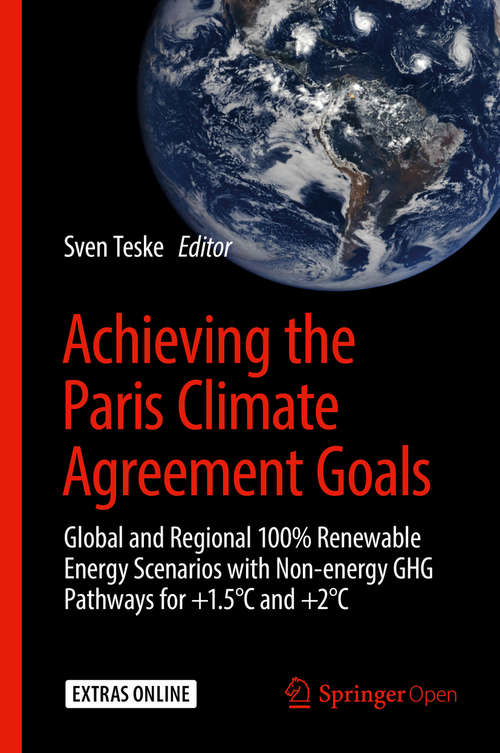 Book cover of Achieving the Paris Climate Agreement Goals: Global and Regional 100% Renewable Energy Scenarios with Non-energy GHG Pathways for +1.5°C and +2°C (1st ed. 2019)
