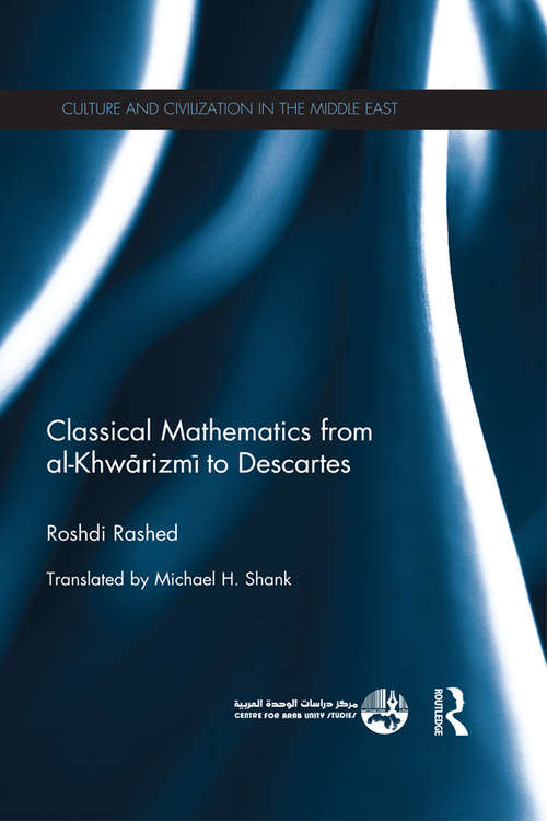 Book cover of Classical Mathematics from Al-Khwarizmi to Descartes (Culture and Civilization in the Middle East)