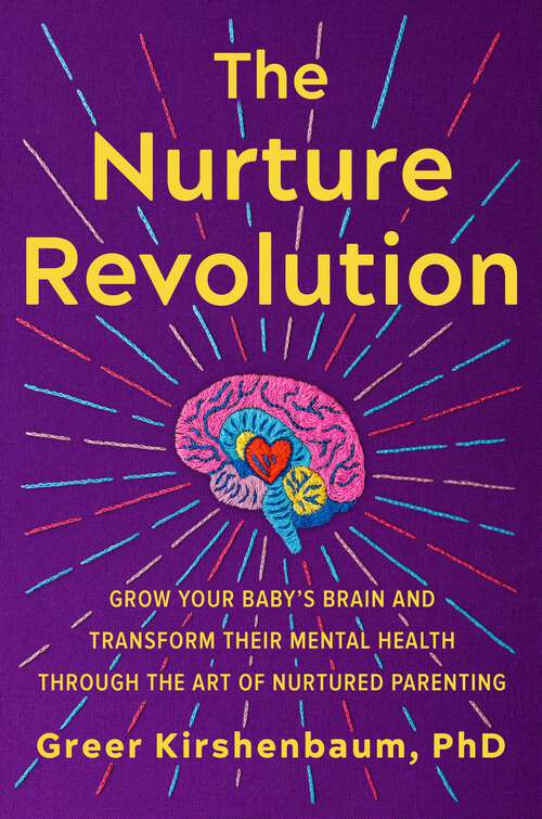 Book cover of The Nurture Revolution: Grow Your Baby's Brain and Transform Their Mental Health through the Art of Nurtured Parenting