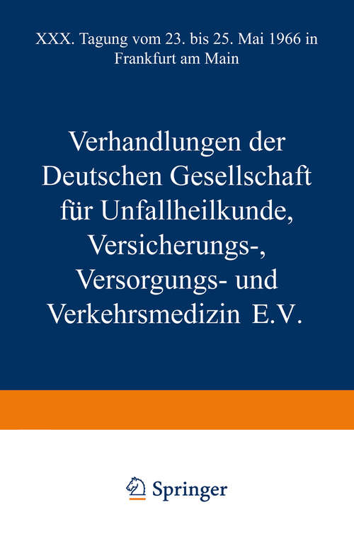 Book cover of Verhandlungen der Deutschen Gesellschaft für Unfallheilkunde Versicherungs-, Versorgungs- und Verkehrsmedizin E.V.: XXX. Tagung vom 23. bis 25. Mai 1966 in Frankfurt am Main (1967) (Hefte zur Unfallheilkunde #91)